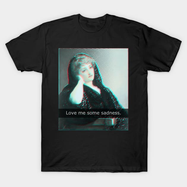 love me some sadness T-Shirt by FandomizedRose